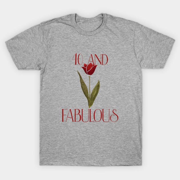 40 and fabulous T-Shirt by bubbsnugg